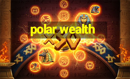 polar wealth