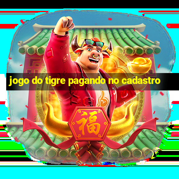 jogo do tigre pagando no cadastro