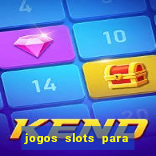 jogos slots para ganhar dinheiro