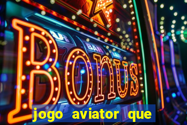 jogo aviator que ganha dinheiro