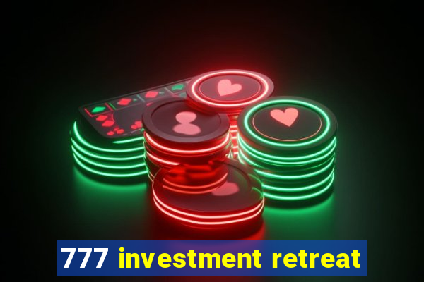 777 investment retreat