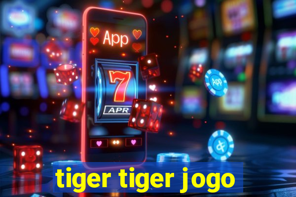 tiger tiger jogo