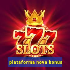 plataforma nova bonus