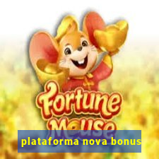 plataforma nova bonus