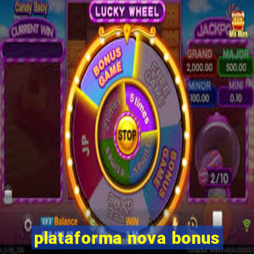 plataforma nova bonus