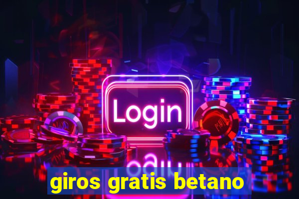 giros gratis betano