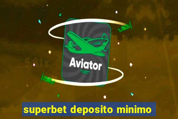 superbet deposito minimo