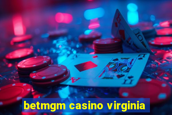 betmgm casino virginia