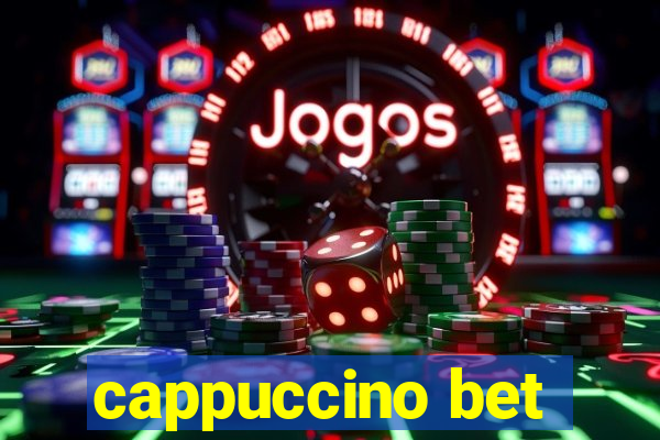 cappuccino bet