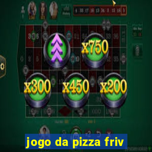 jogo da pizza friv