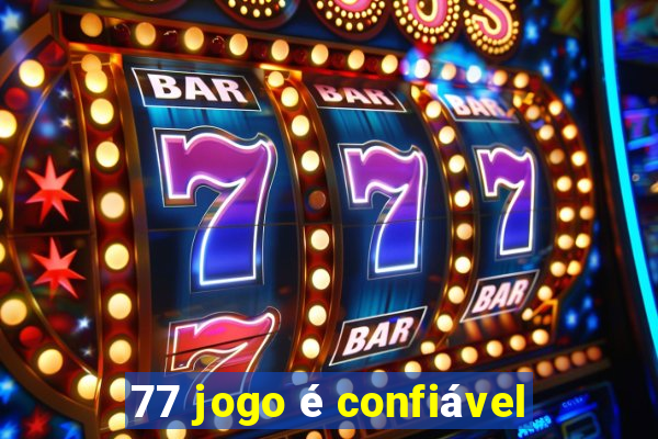 77 jogo é confiável