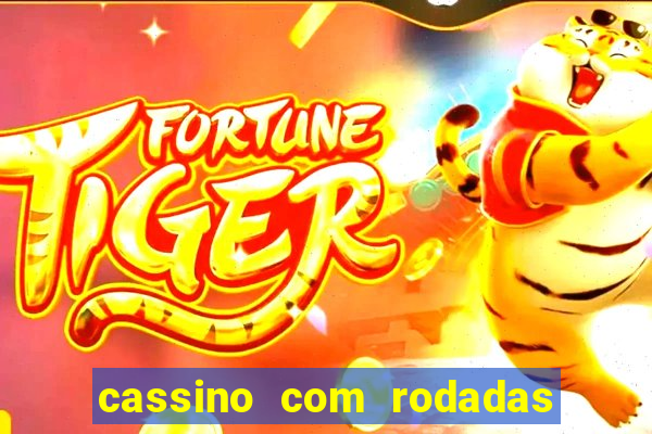 cassino com rodadas gratis sem deposito