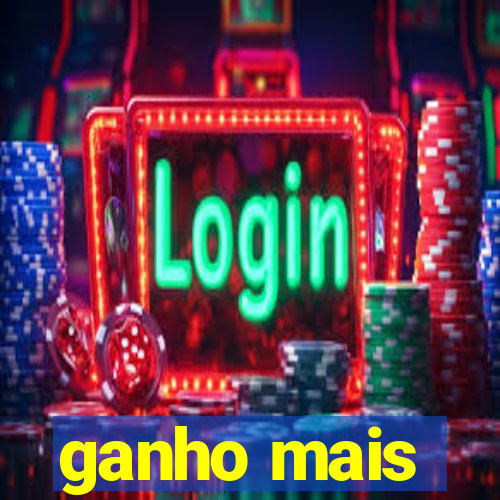 ganho mais