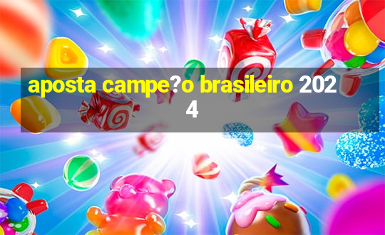 aposta campe?o brasileiro 2024