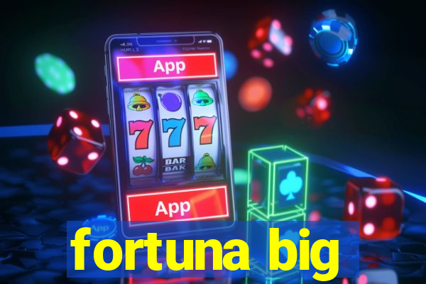 fortuna big