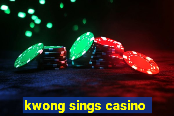 kwong sings casino