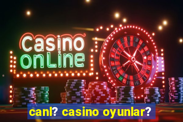 canl? casino oyunlar?