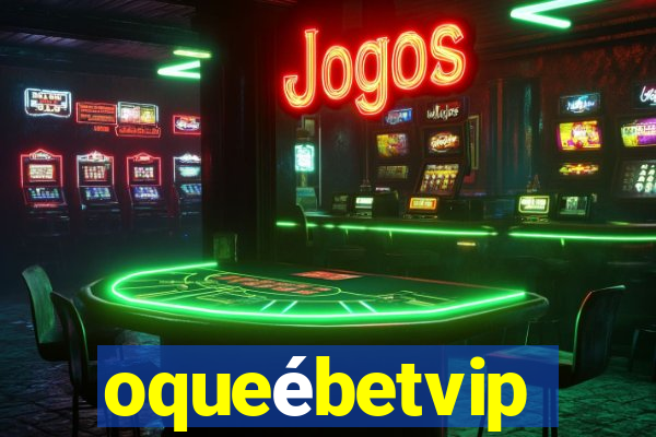 oqueébetvip