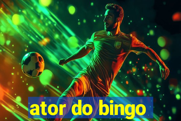 ator do bingo