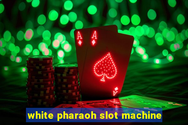 white pharaoh slot machine