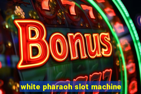 white pharaoh slot machine