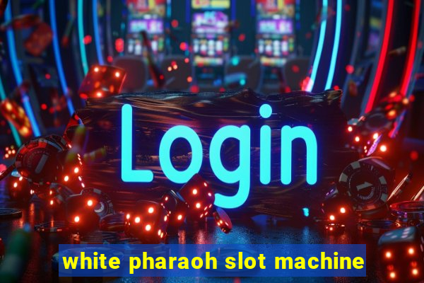 white pharaoh slot machine