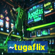 ~tugaflix