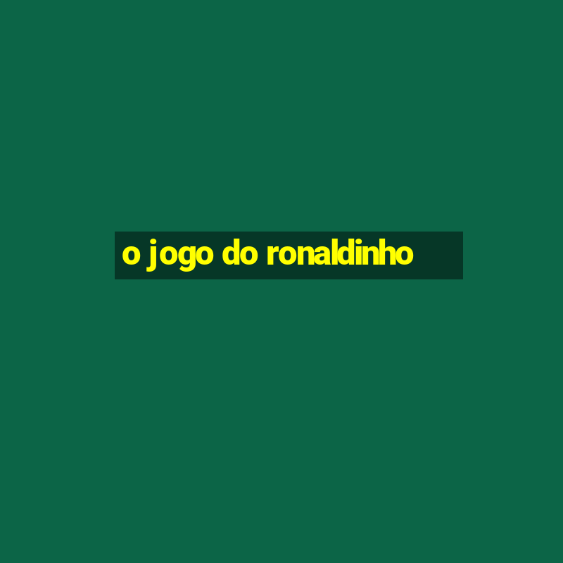 o jogo do ronaldinho