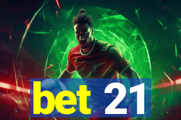 bet 21