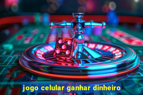 jogo celular ganhar dinheiro