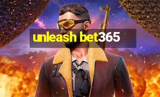 unleash bet365