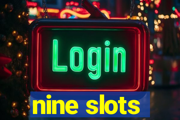 nine slots