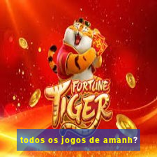 todos os jogos de amanh?