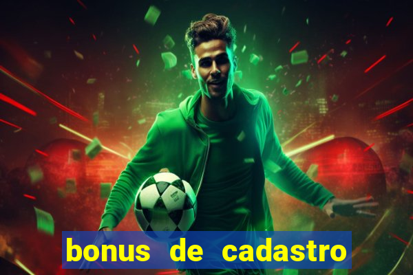 bonus de cadastro cassino sem deposito