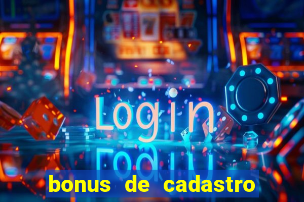 bonus de cadastro cassino sem deposito