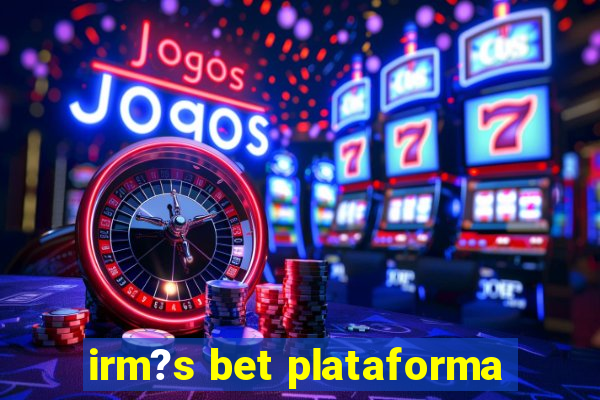 irm?s bet plataforma