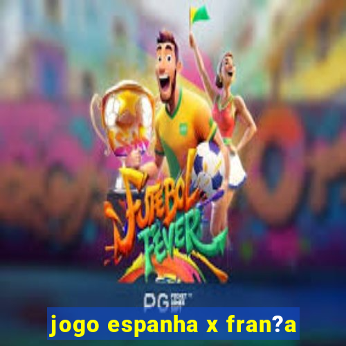 jogo espanha x fran?a