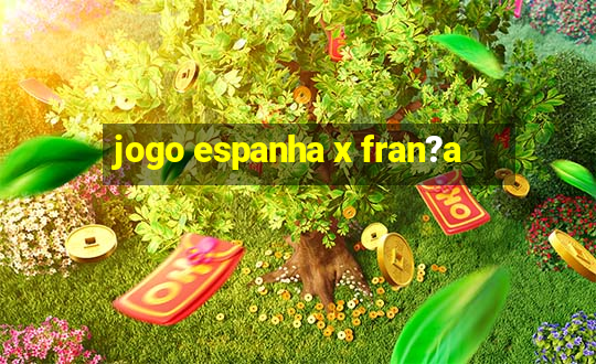 jogo espanha x fran?a