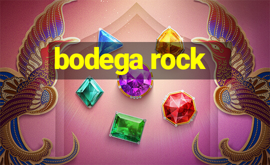 bodega rock