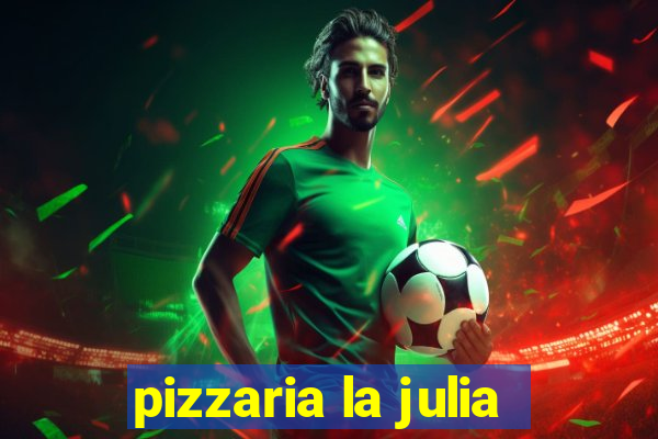 pizzaria la julia