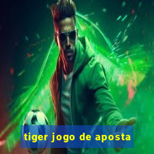 tiger jogo de aposta