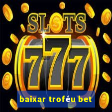 baixar troféu bet