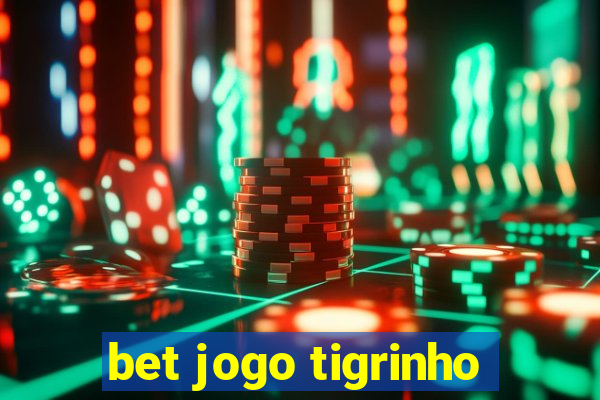 bet jogo tigrinho