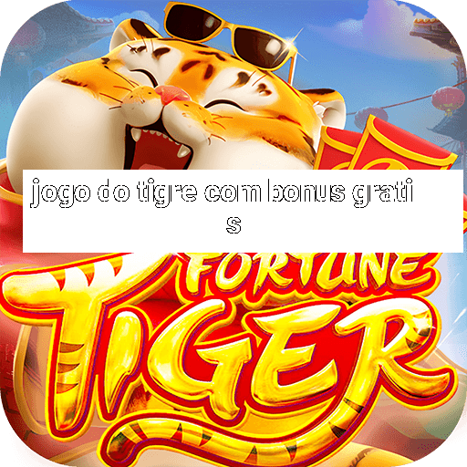 jogo do tigre com bonus gratis