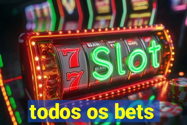 todos os bets