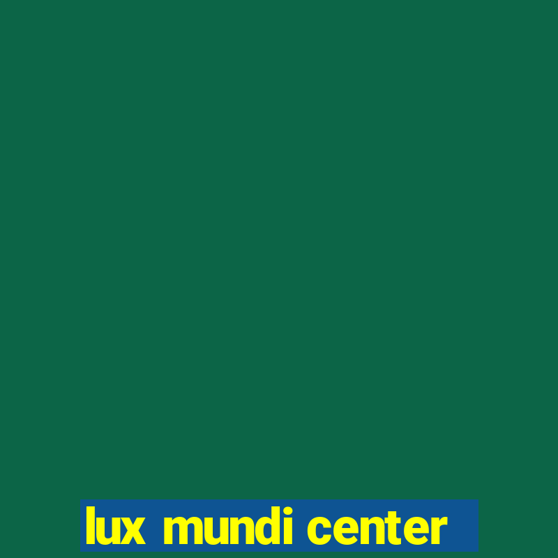 lux mundi center