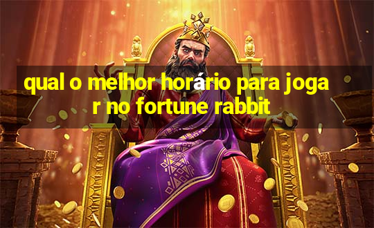 qual o melhor horário para jogar no fortune rabbit