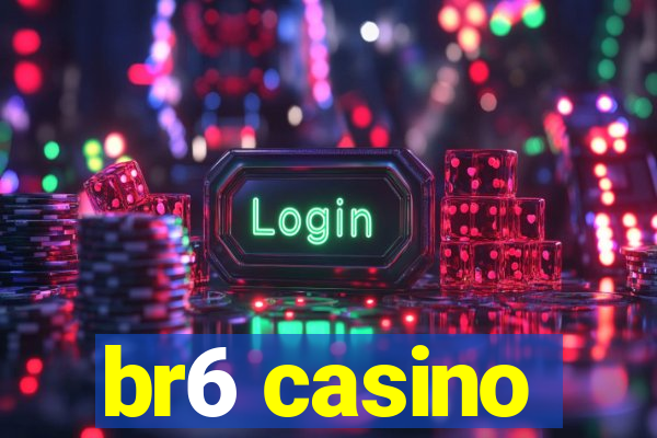 br6 casino