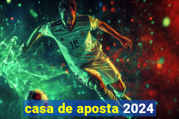 casa de aposta 2024