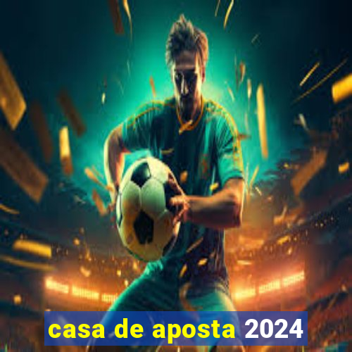 casa de aposta 2024